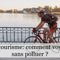 Eco tourisme : comment voyager sans polluer ?